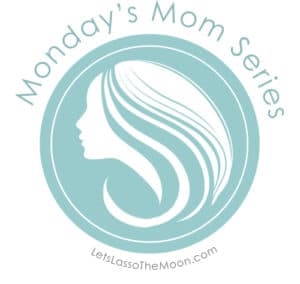 Monday's Mom Series | Let's Lasso the Moon