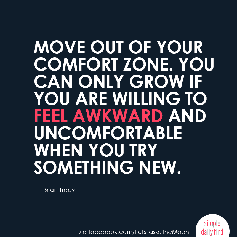 Move out of your comfort zone. You can only grow if you are willing to feel awkward and uncomfortable when you try something new. {Brian Tracy}  #quote