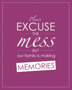 Please excuse the mess, but our family is making memories. #quote *always loved this...