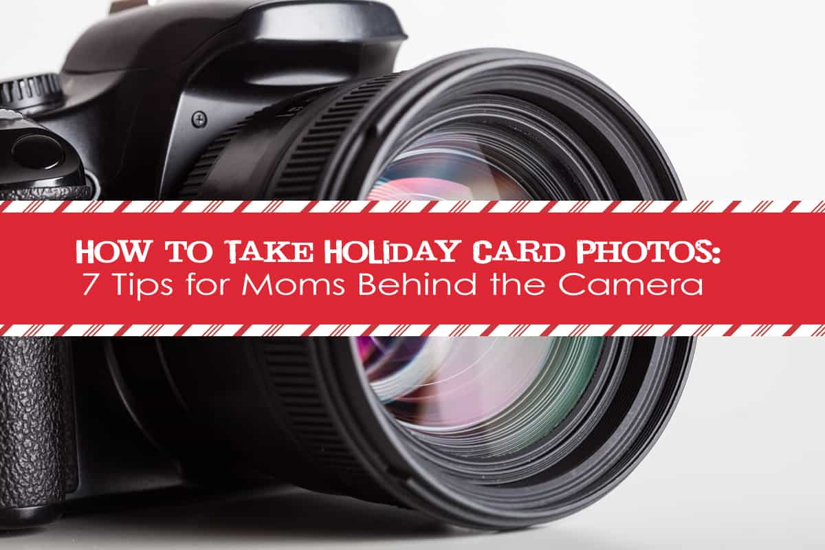 How to Take Holiday Card Photos: 7 Tips for Moms Behind the Camera #photography #kids #Christmas