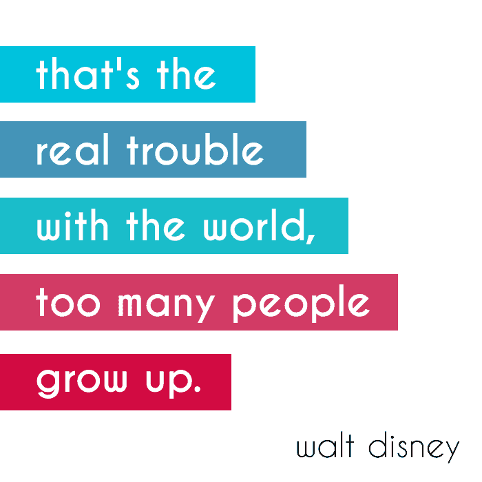 That's the real trouble with the world, too many people grow up. - Walt Disney #quote *So true!