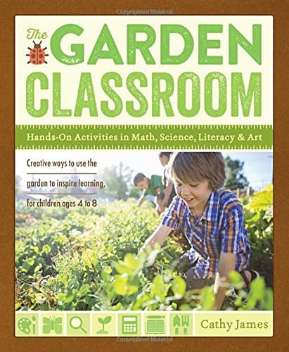 The Garden Classroom: Hands-On Activities in Math, Science, Literacy, and Art *Excellent book