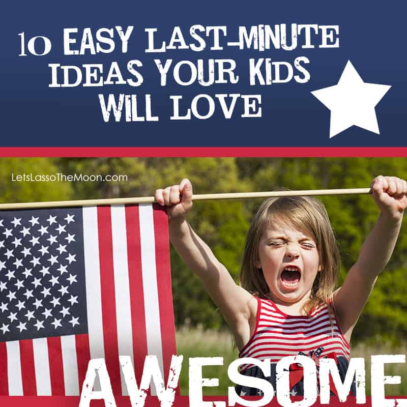 Celebrating Independence Day: 10 AWESOME Last-Minute Ideas Your Kids Will Love