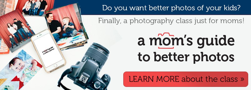A Mom's Guide To Better Photos - a photography class just for moms