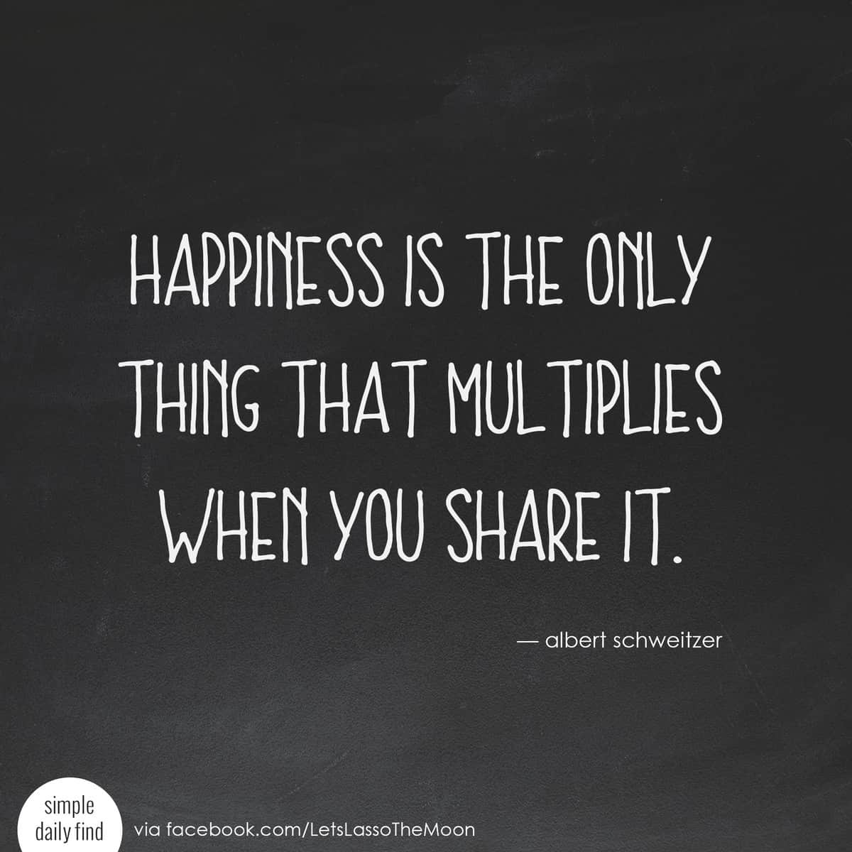 Happiness is the only thing that multiplies when you share it. - Albert Schweitzer *Love this quote and family gratitude project. Perfect for older kids! We are so doing this for Thanksgiving.