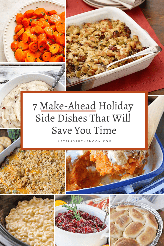 A collage of holiday side-dishes including carrots, stuffing, potatoes, rolls with the following headline over top, "7 Make-Ahead Holiday Side Dishes to Save You Time"