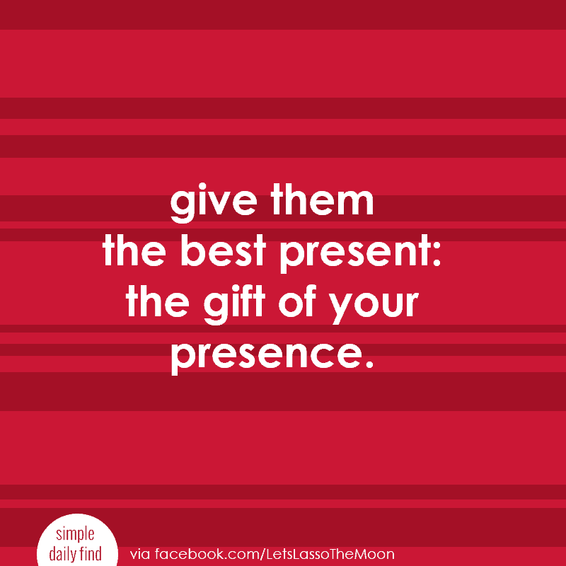 give your family the best present: the gift of your presence. #christmas #quotes #slowliving *love this post!