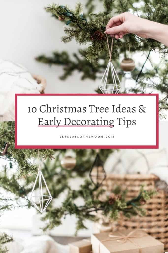 A photo collage including photos of people decorating a natural Christmas tree with the following headline written overtop, "10 Christmas Tree Ideas and Early Decorating Tips." 