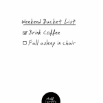 Weekend bucket list: drink coffee