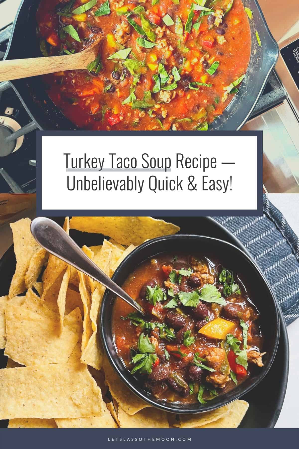 A Pinterest collage including a stovetop pot of turkey taco soup and a bowl with chips ready to be served!